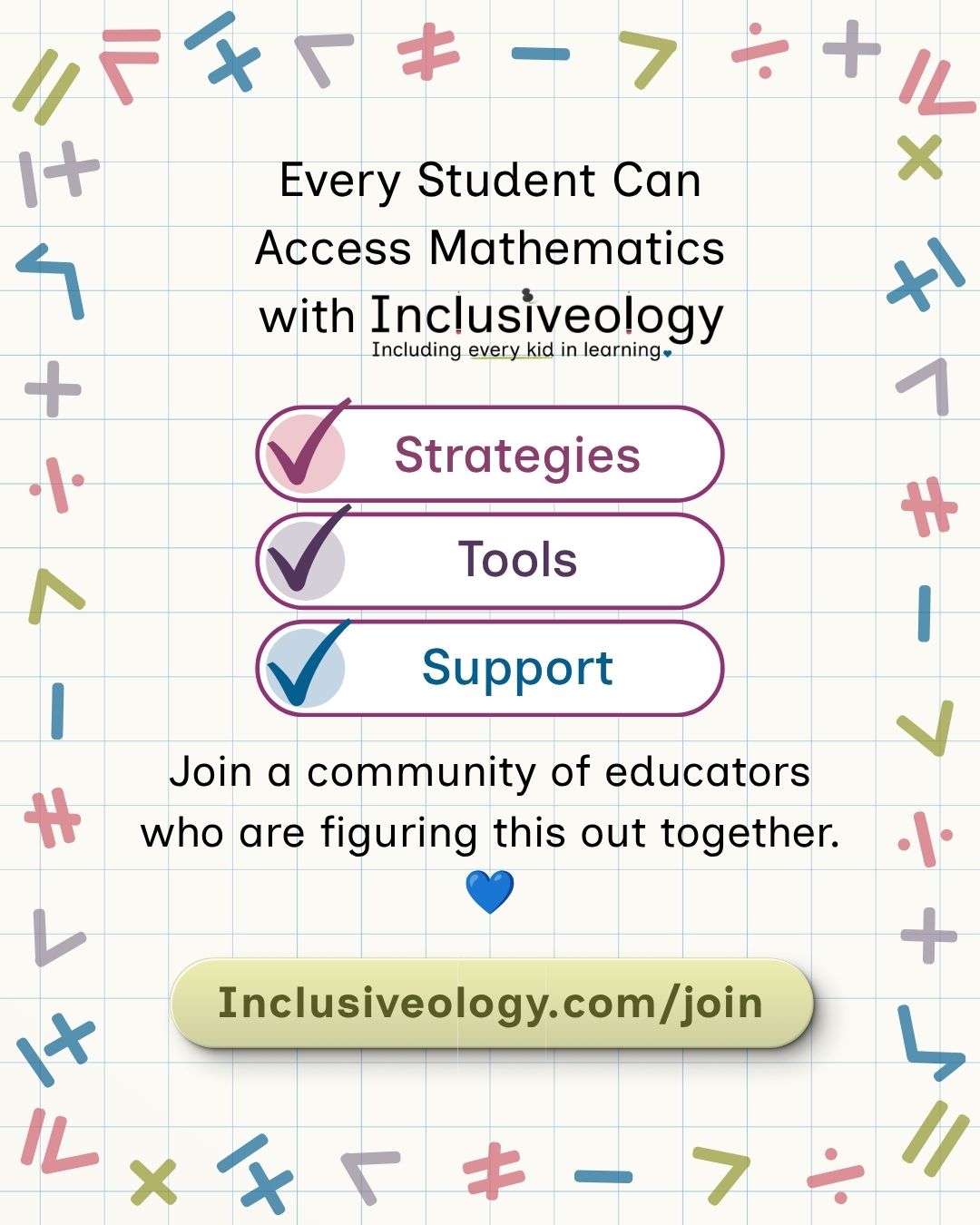 Grid paper background bordered by colorful math symbols reads, 'Every Student Can Access Mathematics with Inclusiveology.' Three checked pill-shaped buttons list 'Strategies,' 'Tools,' and 'Support.' Text reads 'Join a community of educators who are figuring this out together.' A green button at the bottom displays 'Inclusiveology.com/join.'