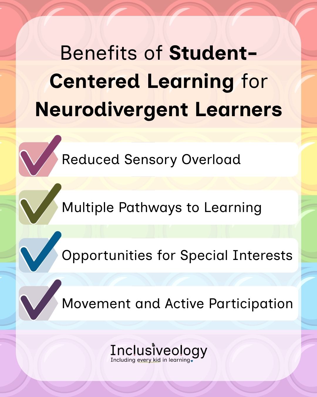 'Benefits of Student-Centered Learning for Neurodivergent Learners.' Four checkmarks in pink, olive, blue, and purple introduce the benefits: Reduced Sensory Overload, Multiple Pathways to Learning, Opportunities for Special Interests, and Movement and Active Participation. The Inclusiveology logo is at the bottom on a rainbow-striped sensory toy background.