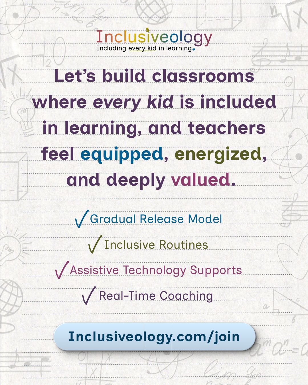 Inclusiveology graphic: 'Let's build classrooms where every kid is included in learning, and teachers feel equipped, energized, and deeply valued.' Four checkmarks list: Gradual Release Model, Inclusive Routines, Assistive Technology Supports, and Real-Time Coaching. A call-to-action button reads 'Inclusiveology.com/join' on a notebook-paper background with faint educational illustrations.