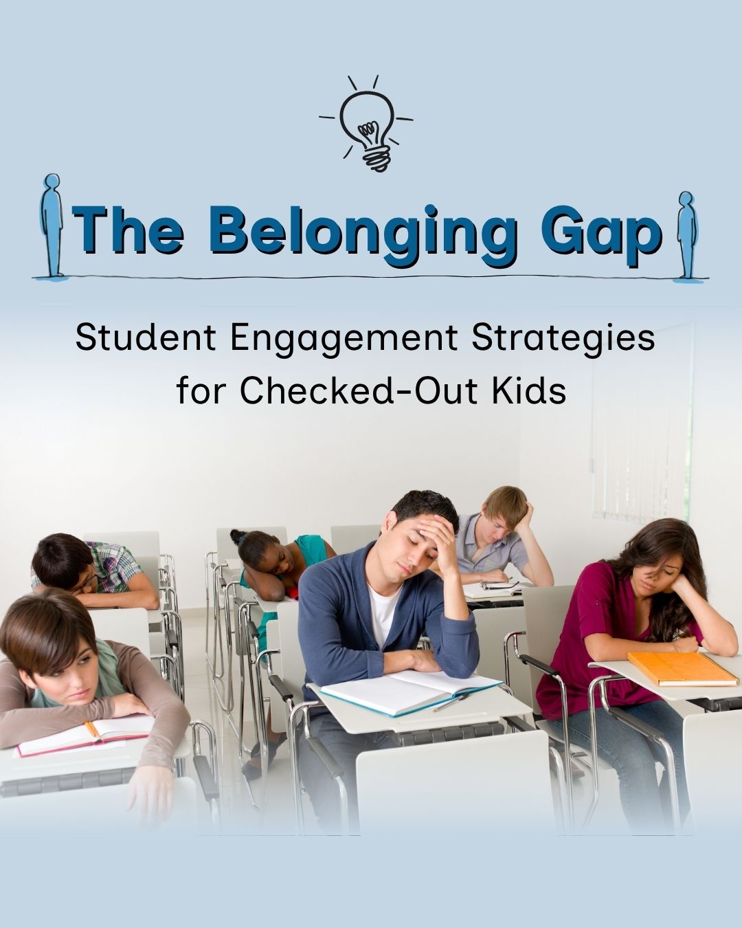 Title graphic reading 'The Belonging Gap' with a lightbulb icon and two small standing figures flanking the text, above a subtitle reading 'Student Engagement Strategies for Checked-Out Kids.' Below, five students sit slumped at classroom desks with heads down or resting on their hands, appearing disengaged or asleep.