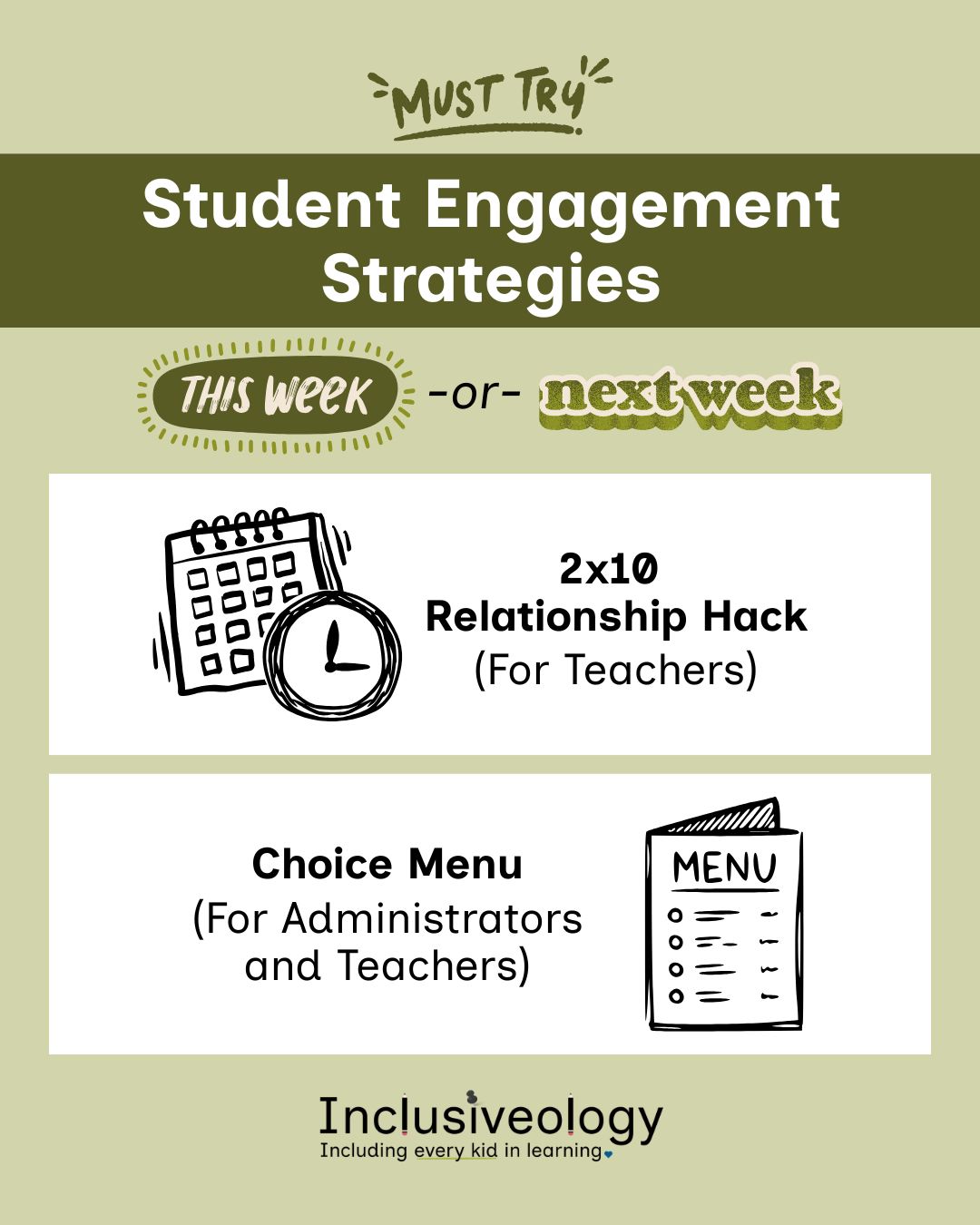 Olive green background with a 'Must Try' banner above the heading 'Student Engagement Strategies.' Pill labels read: 'This Week' or ‘Next Week.' Below, two white panels list strategies: a calendar and clock icon beside '2x10 Relationship Hack (For Teachers),' and a menu icon beside 'Choice Menu (For Administrators and Teachers).' Inclusiveology logo is at the bottom.